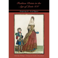Fashion Prints in the Age of Louis XIV: Interpreting the Art of Elegance - Hardcover