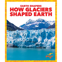 How Glaciers Shaped Earth - Library Binding