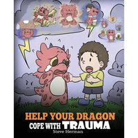 Help Your Dragon Cope with Trauma: A Cute Children Story to Help Kids Understand and Overcome Traumatic Events. - Paperback