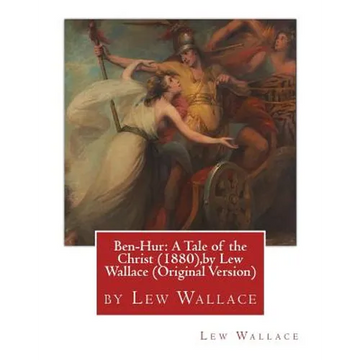 Ben-Hur: A Tale of the Christ (1880), by Lew Wallace (Original Version) - Paperback