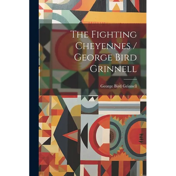 The Fighting Cheyennes / George Bird Grinnell - Paperback