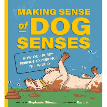 Making Sense of Dog Senses: How Our Furry Friends Experience the World - Hardcover