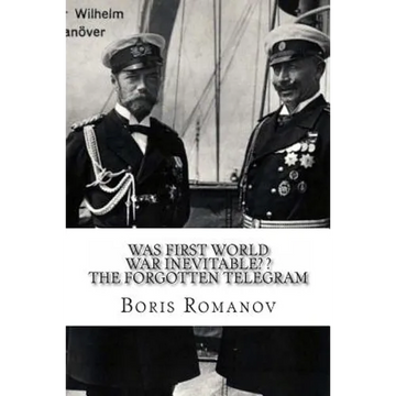 Was First World War Inevitable? ? The Forgotten Telegram: On the 100th anniversary of WWI. Little-known facts and mysteries of the eve of WWI - Paperback