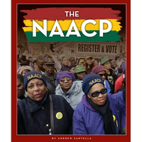 The NAACP: An Organization Working to End Discrimination - Library Binding
