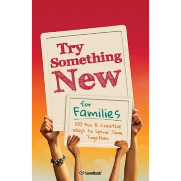 Try Something New for Families: 100 Fun & Creative Ways to Spend Time Together - Paperback