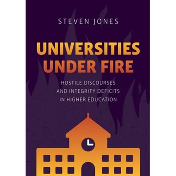 Universities Under Fire: Hostile Discourses and Integrity Deficits in Higher Education - Paperback