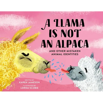 A Llama Is Not an Alpaca: And Other Mistaken Animal Identities - Hardcover
