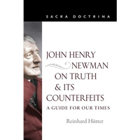 John Henry Newman on Truth and Its Counterfeits: A Guide for Our Times - Paperback