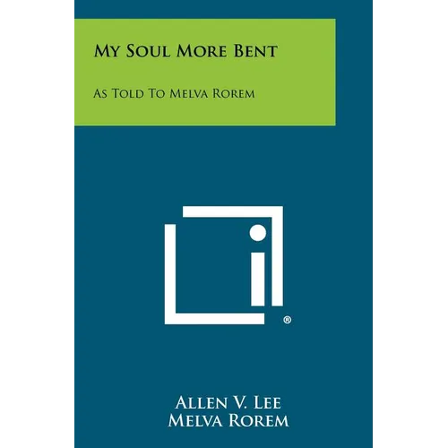 My Soul More Bent: As Told to Melva Rorem