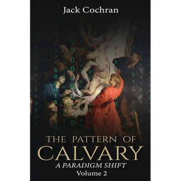 The Pattern of Calvary: A Paradigm Shift Volume 2 - Paperback