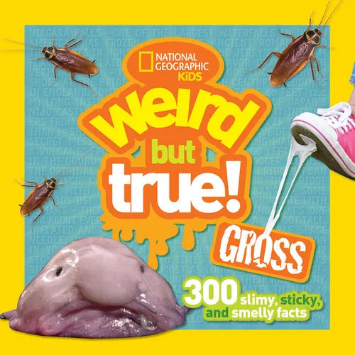 Weird But True! Gross: 300 Slimy, Sticky, and Smelly Facts