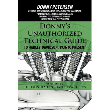 Donny's Unauthorized Technical Guide to Harley-Davidson, 1936 to Present: Volume VI: The Ironhead Sportster: 1957 to 1985 - Paperback
