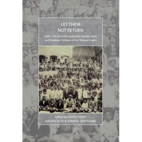 Let Them Not Return: Sayfo - The Genocide Against the Assyrian, Syriac, and Chaldean Christians in the Ottoman Empire - Paperback