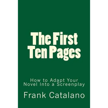 The First Ten Pages: How to Adapt Your Novel Into a Screenplay - Paperback