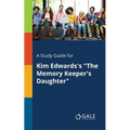 A Study Guide for Kim Edwards's "The Memory Keeper's Daughter"