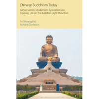 Chinese Buddhism Today: Conservatism, Modernism, Syncretism and Enjoying Life on the Buddha's Light Mountain - Paperback
