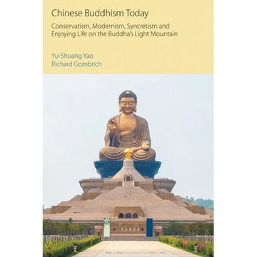 Chinese Buddhism Today: Conservatism, Modernism, Syncretism and Enjoying Life on the Buddha's Light Mountain - Paperback