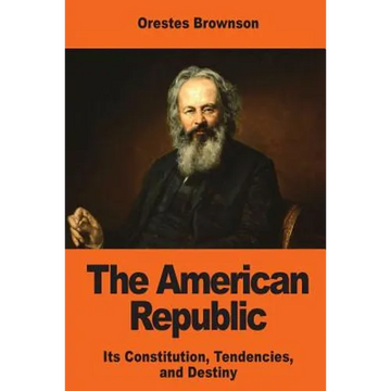 The American Republic: Its Constitution, Tendencies, and Destiny - Paperback