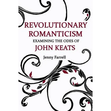 Revolutionary Romanticism: Examining the Odes of John Keats - Paperback