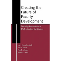 Creating the Future of Faculty Development: Learning from the Past, Understanding the Present - Hardcover
