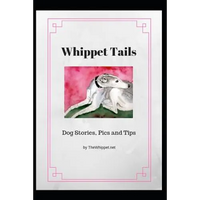 Whippet Tails: Dog Stories, Pics and Tips - Paperback