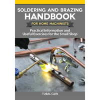 Soldering and Brazing Handbook for Home Machinists: Practical Information and Useful Exercises for the Small Shop - Paperback