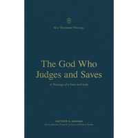 The God Who Judges and Saves: A Theology of 2 Peter and Jude - Paperback