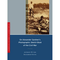 On Alexander Gardner's Photographic Sketch Book of the Civil War: Volume 1 - Paperback