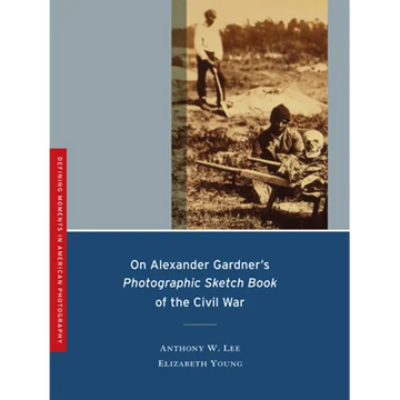 On Alexander Gardner's Photographic Sketch Book of the Civil War: Volume 1 - Paperback