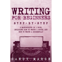 Writing for Beginners: Step-by-Step 2 Manuscripts in 1 Book Essential Fiction Writing Skills, Creative Writing and Beginners Writing Tricks Any Writer - Paperback