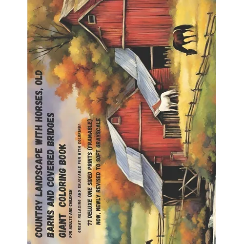 Country Landscape with Horses, Old Barns and Covered Bridges: Giant Coloring Book for Adults and Children: Great Relaxing and Enjoyable Fun with Color