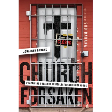 Church Forsaken: Practicing Presence in Neglected Neighborhoods - Paperback
