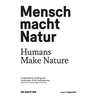 Mensch Macht Natur / Humans Make Nature: Landschaft Im Anthropozän / Landscapes of the Anthropocene - Paperback