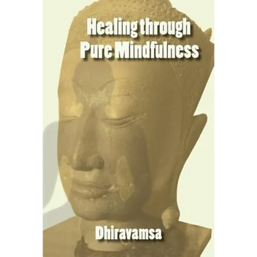 Healing Through Pure Mindfulness - Paperback