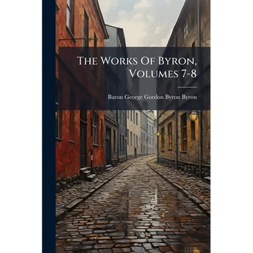 The Works Of Byron, Volumes 7-8 - Paperback