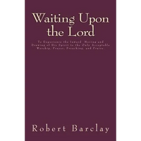 Waiting Upon the Lord: To Experience the Inward Moving and Drawing of His Spirit to the Only Acceptable Worship, Prayer, Preaching, and Prais - Paperback
