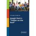 A Study Guide for Joseph Stein's "Fiddler on the Roof"