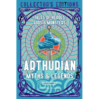 Arthurian Myths & Legends: Tales of Heroes, Gods & Monsters - Hardcover