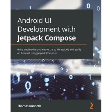 Android UI Development with Jetpack Compose: Bring declarative and native UIs to life quickly and easily on Android using Jetpack Compose - Paperback