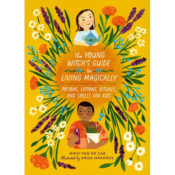 The Young Witch's Guide to Living Magically: Potions, Lotions, Rituals, and Spells for Kids - Hardcover