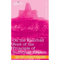 On the Fourfold Root of the Principle of Sufficient Reason - Paperback
