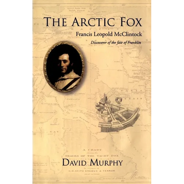 The Arctic Fox: Francis Leopold-McClintock, Discoverer of the Fate of Franklin - Hardcover