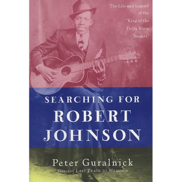 Searching for Robert Johnson: The Life and Legend of the "King of the Delta Blues Singers" - Paperback