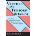 Vectors and Tensors By Example: Including Cartesian Tensors, Quaternions, and Matlab Examples