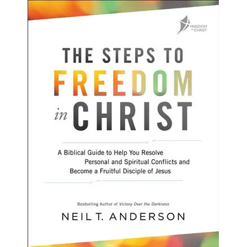 The Steps to Freedom in Christ: A Biblical Guide to Help You Resolve Personal and Spiritual Conflicts and Become a Fruitful Disciple of Jesus - Paperback