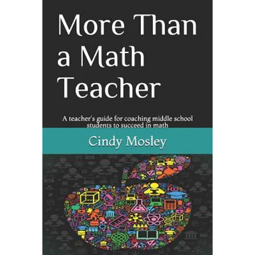 More Than a Math Teacher: A teacher's guide for coaching middle school students to succeed in math - Paperback