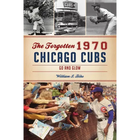 The Forgotten 1970 Chicago Cubs: Go and Glow - Paperback