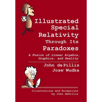 Illustrated Special Relativity Through Its Paradoxes: Standard Edition: A Fusion of Linear Algebra, Graphics, and Reality - Paperback