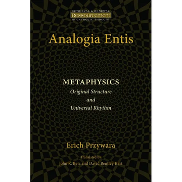 Analogia Entis: Metaphysics: Original Structure and Universal Rhythm - Paperback