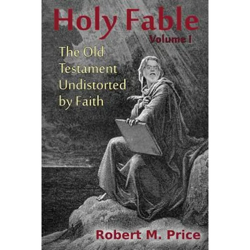 Holy Fable: The Old Testament Undistorted by Faith - Paperback